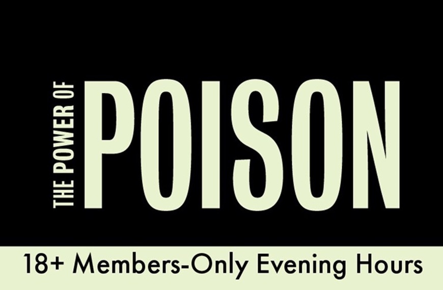 Picture of 18+ Members-Only Evening Hours: The Power of Poison